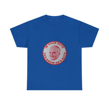 Load image into Gallery viewer, "In Your Guts, You Know He's Nuts" 1964 Anti-Goldwater Unisex Heavy Cotton T-Shirt