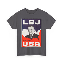 Load image into Gallery viewer, Lyndon B. Johnson 1964 Campaign Poster Unisex Heavy Cotton T-Shirt