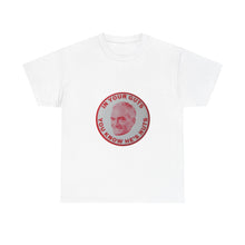 Load image into Gallery viewer, "In Your Guts, You Know He's Nuts" 1964 Anti-Goldwater Unisex Heavy Cotton T-Shirt