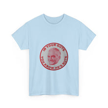 Load image into Gallery viewer, "In Your Guts, You Know He's Nuts" 1964 Anti-Goldwater Unisex Heavy Cotton T-Shirt