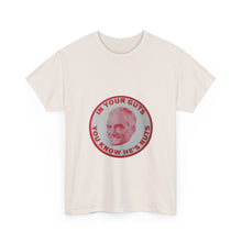 Load image into Gallery viewer, "In Your Guts, You Know He's Nuts" 1964 Anti-Goldwater Unisex Heavy Cotton T-Shirt