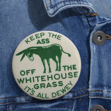 Load image into Gallery viewer, Keep the Ass Off the Whitehouse Grass 1948 Dewey Campaign Pin