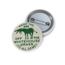 Load image into Gallery viewer, Keep the Ass Off the Whitehouse Grass 1948 Dewey Campaign Pin