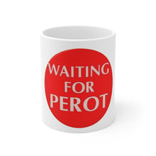 Load image into Gallery viewer, H. Ross Perot &quot;Waiting for Perot&quot; 1992 Campaign Pin 11oz Mug

