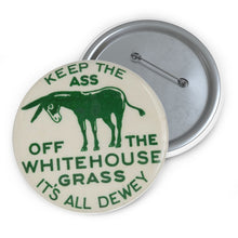 Load image into Gallery viewer, Keep the Ass Off the Whitehouse Grass 1948 Dewey Campaign Pin
