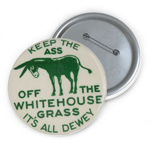 Load image into Gallery viewer, Keep the Ass Off the Whitehouse Grass 1948 Dewey Campaign Pin