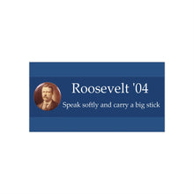 Load image into Gallery viewer, Theodore Roosevelt 1904 Bumper Sticker