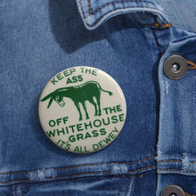 Load image into Gallery viewer, Keep the Ass Off the Whitehouse Grass 1948 Dewey Campaign Pin