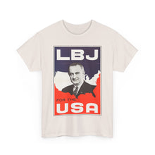 Load image into Gallery viewer, Lyndon B. Johnson 1964 Campaign Poster Unisex Heavy Cotton T-Shirt
