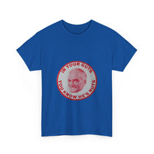 Load image into Gallery viewer, &quot;In Your Guts, You Know He&#39;s Nuts&quot; 1964 Anti-Goldwater Unisex Heavy Cotton T-Shirt
