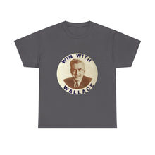 Load image into Gallery viewer, Henry Wallace 1948 Progressive Party &quot;Win With Wallace&quot; Unisex Heavy Cotton T-Shirt
