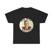 Load image into Gallery viewer, Henry Wallace 1948 Progressive Party &quot;Win With Wallace&quot; Unisex Heavy Cotton T-Shirt
