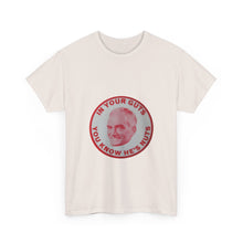 Load image into Gallery viewer, &quot;In Your Guts, You Know He&#39;s Nuts&quot; 1964 Anti-Goldwater Unisex Heavy Cotton T-Shirt
