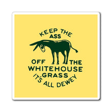 Load image into Gallery viewer, Keep the Ass Off the White House Grass 1948 Dewey Campaign Magnet
