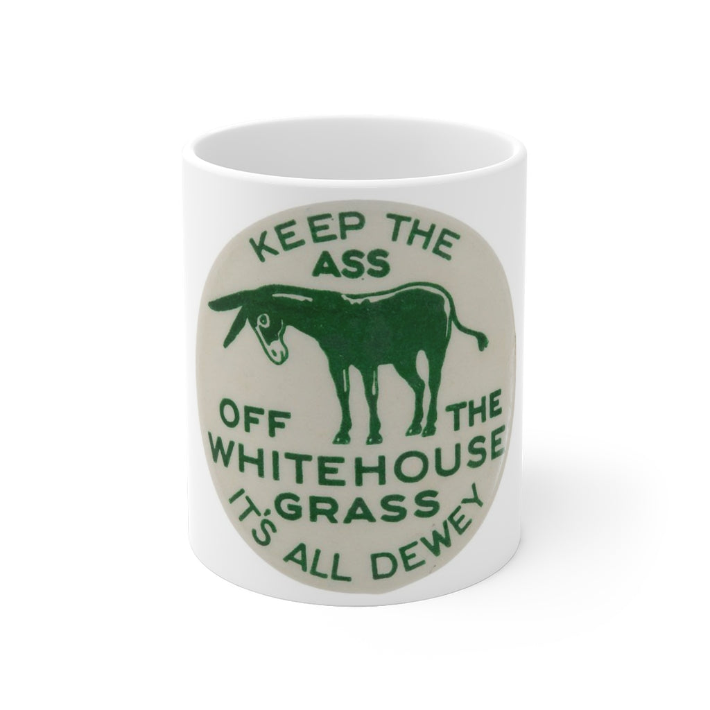 Keep the Ass Off the Whitehouse Grass 1948 Dewey Campaign 11oz Mug