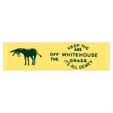 Load image into Gallery viewer, Keep the Ass Off the Whitehouse Grass 1948 Dewey Campaign Bumper Sticker
