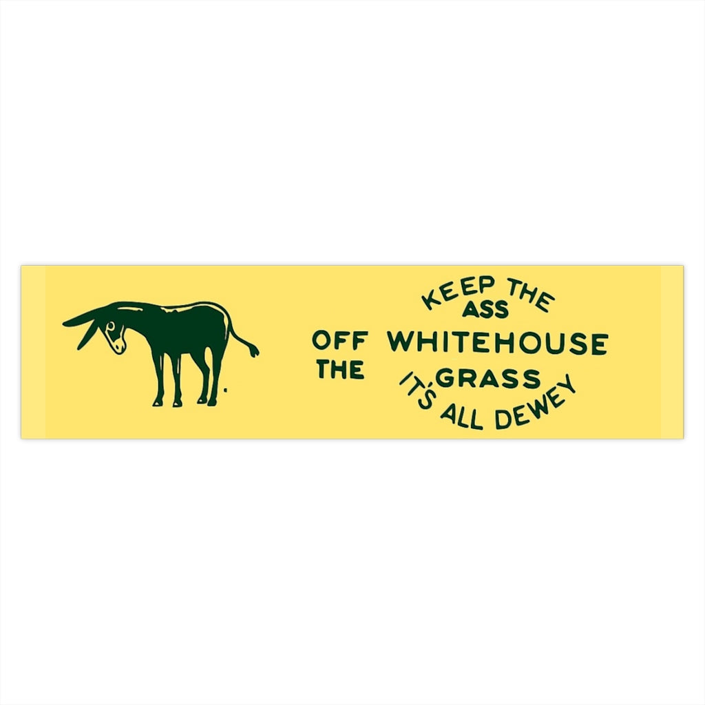 Keep the Ass Off the Whitehouse Grass 1948 Dewey Campaign Bumper Sticker